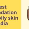 Best-foundation-for-oily-skin-in-india