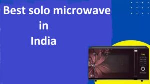 10 Best Solo Microwave Ovens in India – Buyer’s Guide